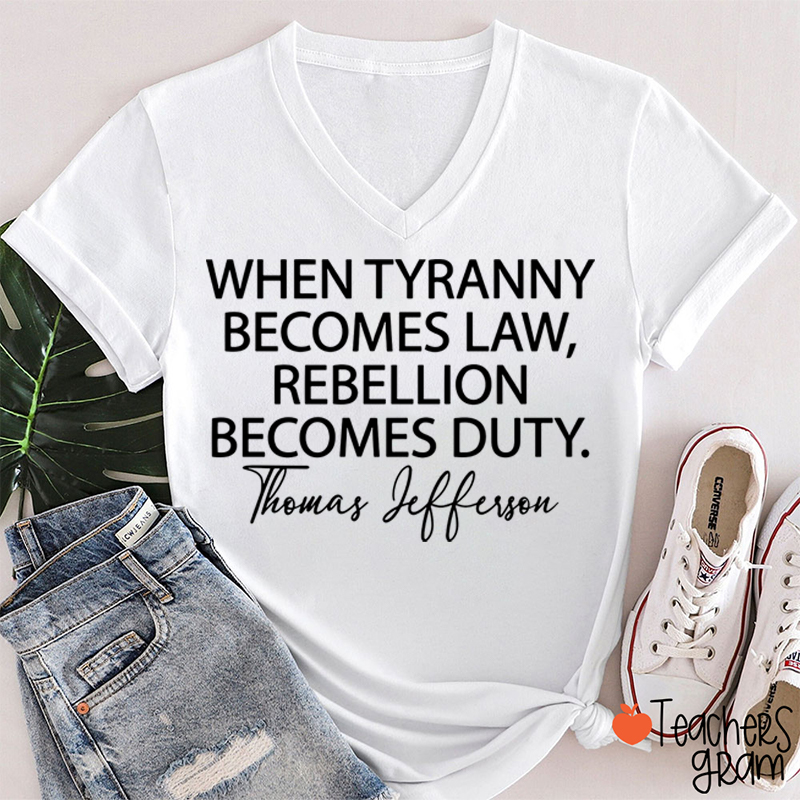When Tyranny Becomes Law Quote Teacher Female V-Neck T-Shirt