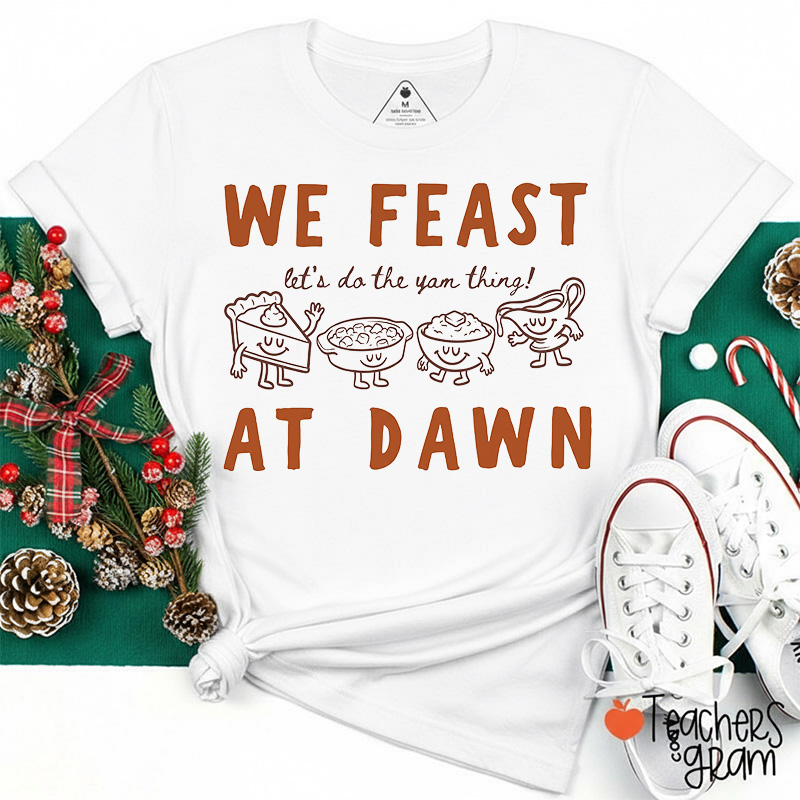 We Feast At Dawn Food Teacher T-Shirt