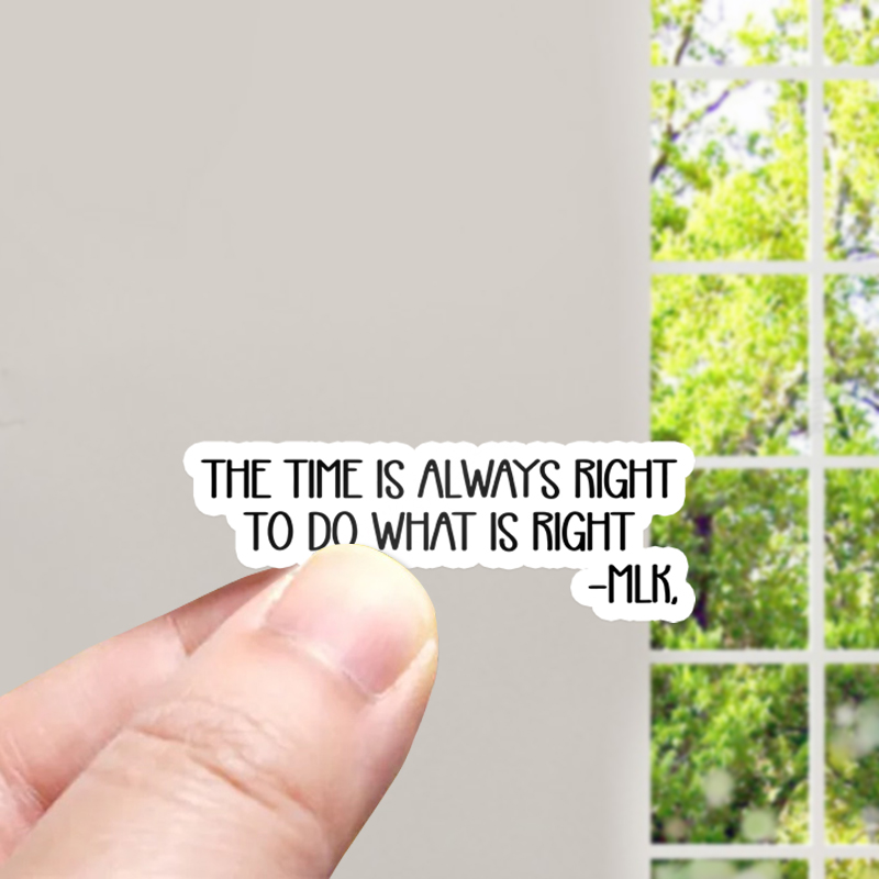 The Time Is Always Right To Do What Is Right Teacher Stickers