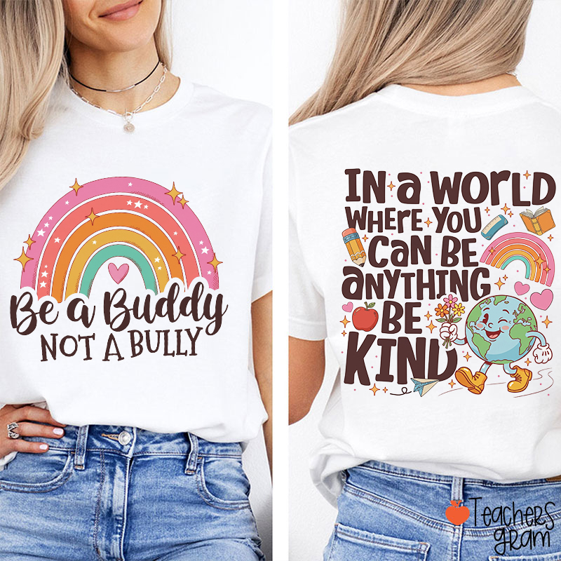 In A World Where You Can Be Anything Be Kind Anti Bullying Teacher Two Sided T-Shirt