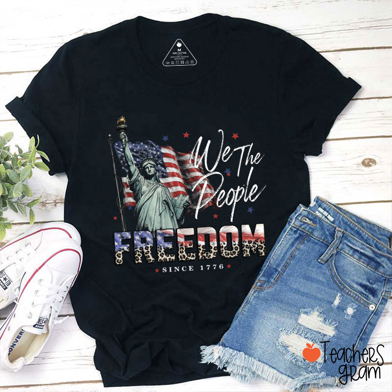 We The People Freedom Since 1776 Teacher T-Shirt