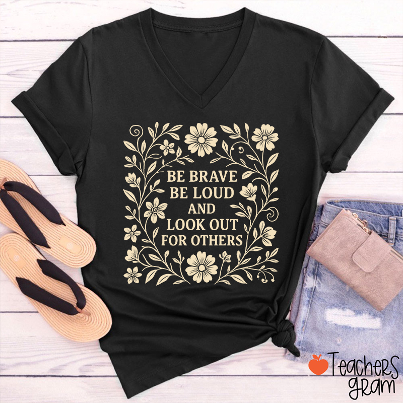 Be Brave Be Loud And Look Out For Others Teacher Female V-Neck T-Shirt