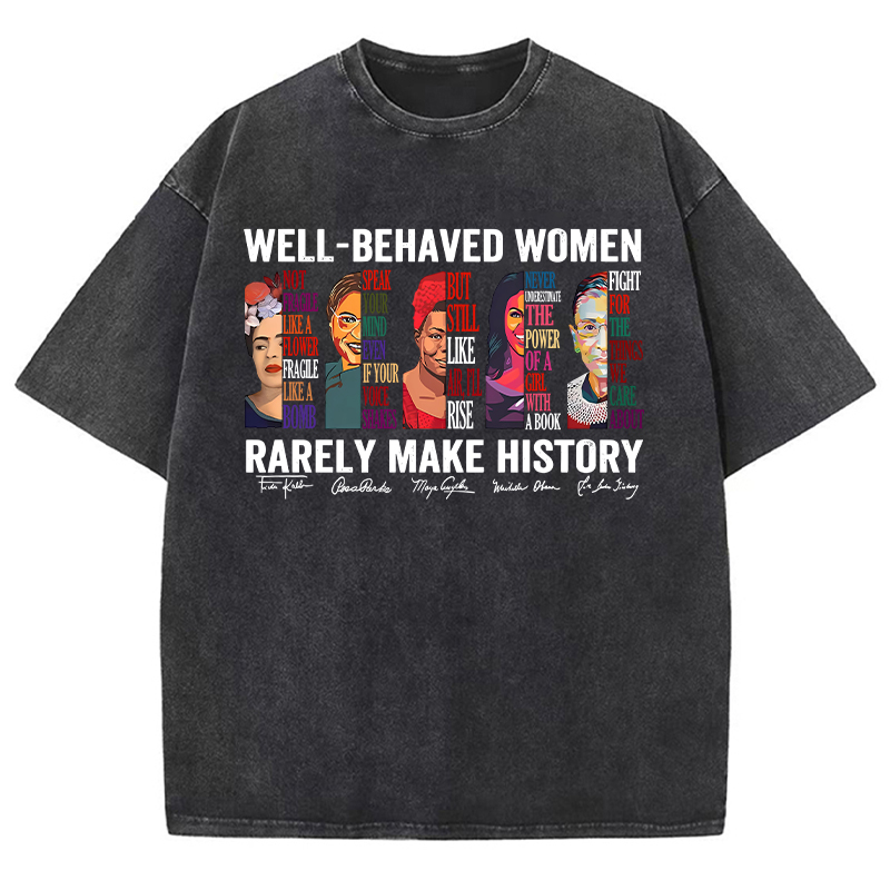 Well Behaved Women Rarely Make History Teacher Washed T-Shirt