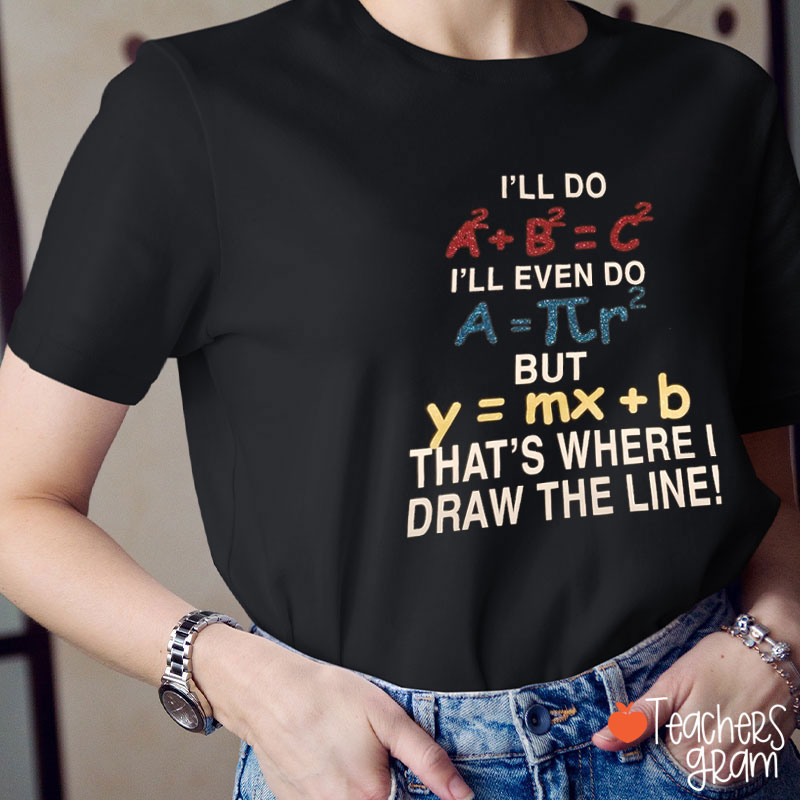 Funny Math That's Where I Draw The Line Teacher T-Shirt