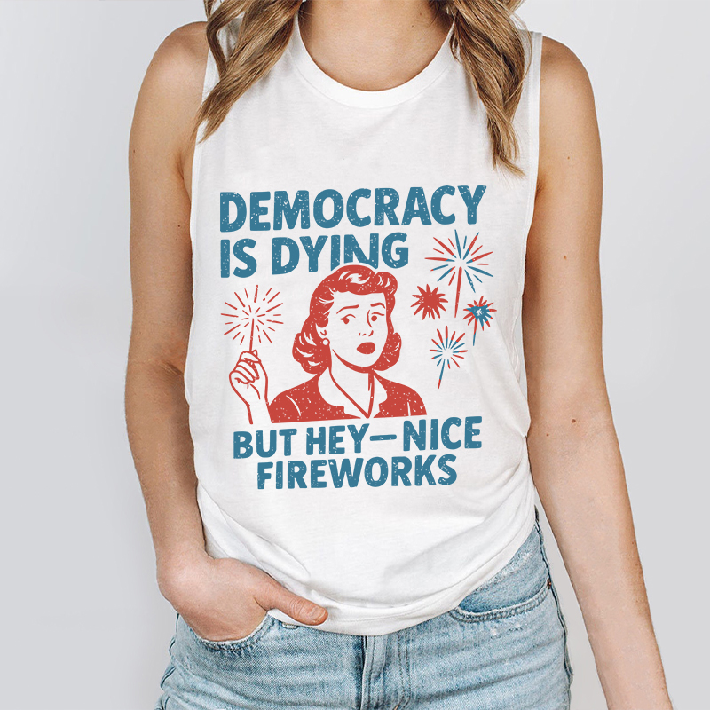 Democracy Is Dying But Hey-Nice Fireworks Teacher Tank Top