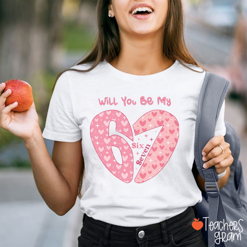 Will You Be My Six Seven Teacher T-Shirt