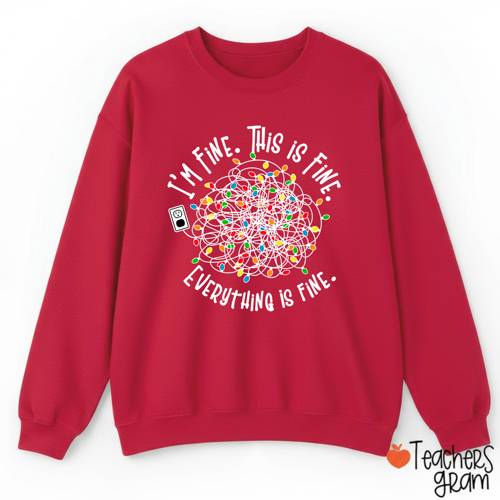 I'm Fine This Is Fine Teacher Sweatshirt
