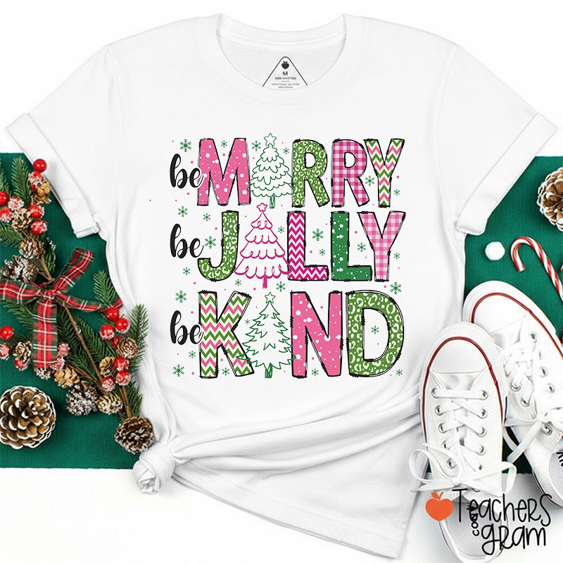 Be Merry Be Jolly Be Kind Christmas Teacher T-Shirt