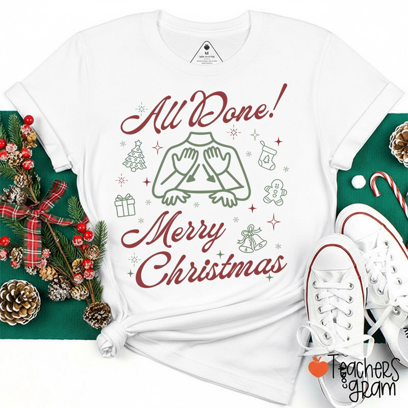 All Done! Merry Christmas Teacher T-Shirt