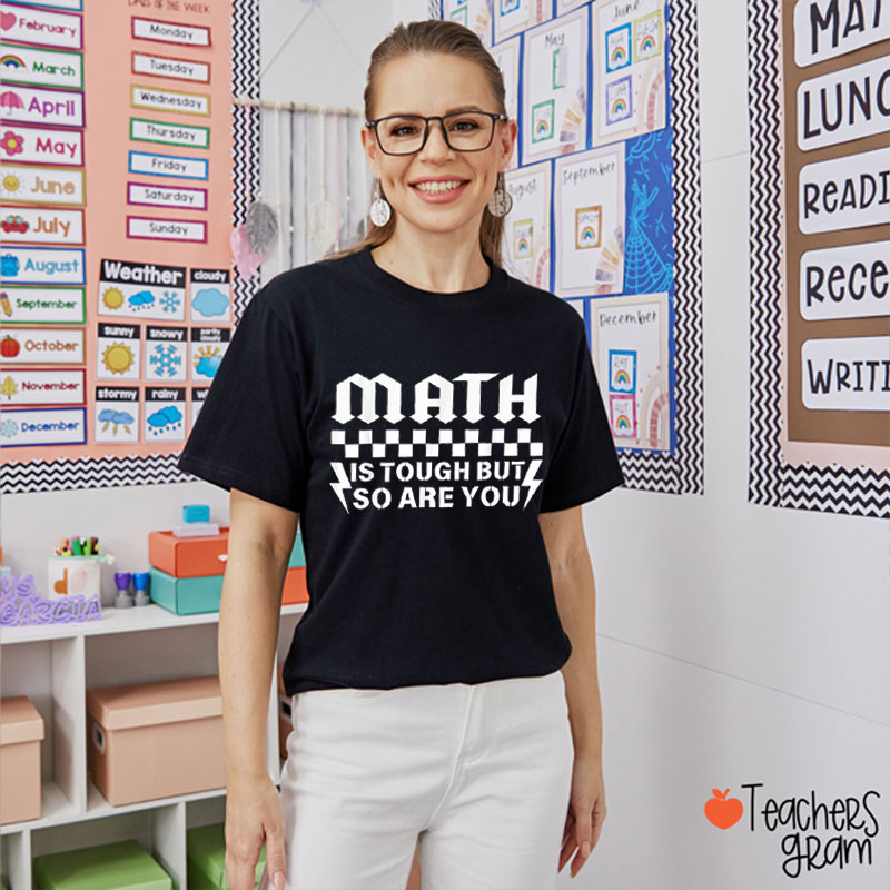 Math Is Tough But So Are You Math Teacher T-Shirt