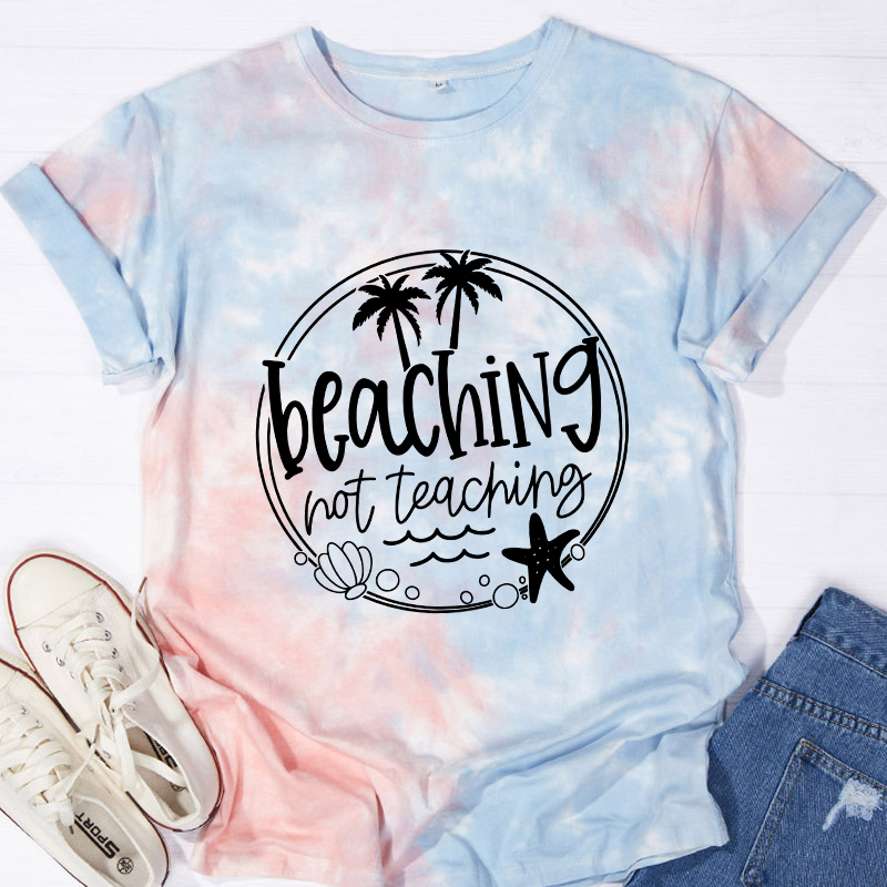Summer Beaching Not Teaching Teacher Tie-dye T-Shirt