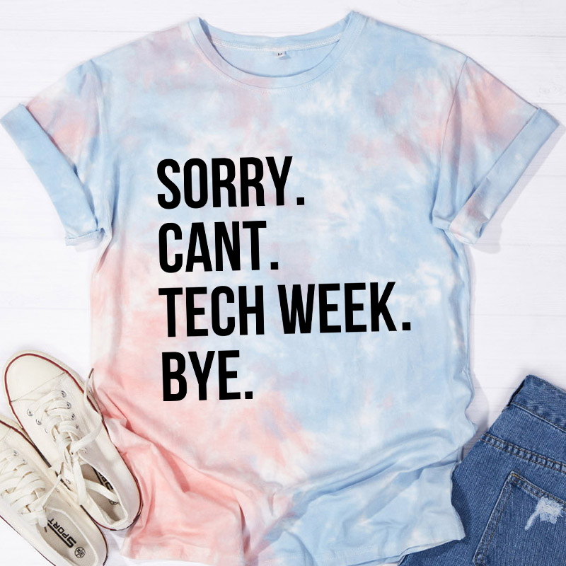 Sorry Cant Tech Week Teacher Tie-dye T-Shirt