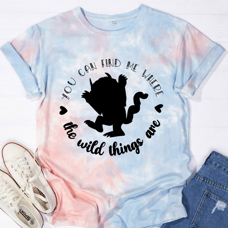 You Can Find Me Where The Wild Things Are Teacher Tie-dye T-Shirt