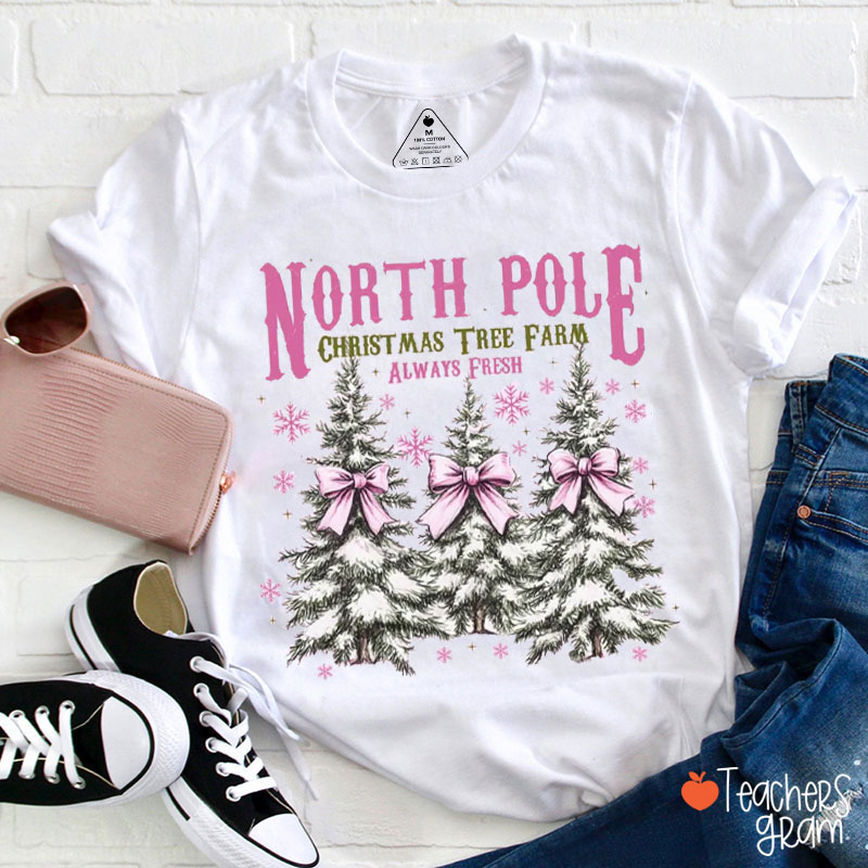 North Pole Christmas Tree Farm Always Fresh Teacher T-Shirt