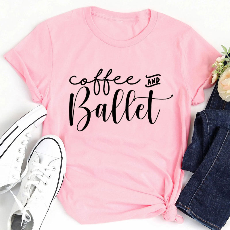 Coffee And Ballet Dance Teacher T-Shirt