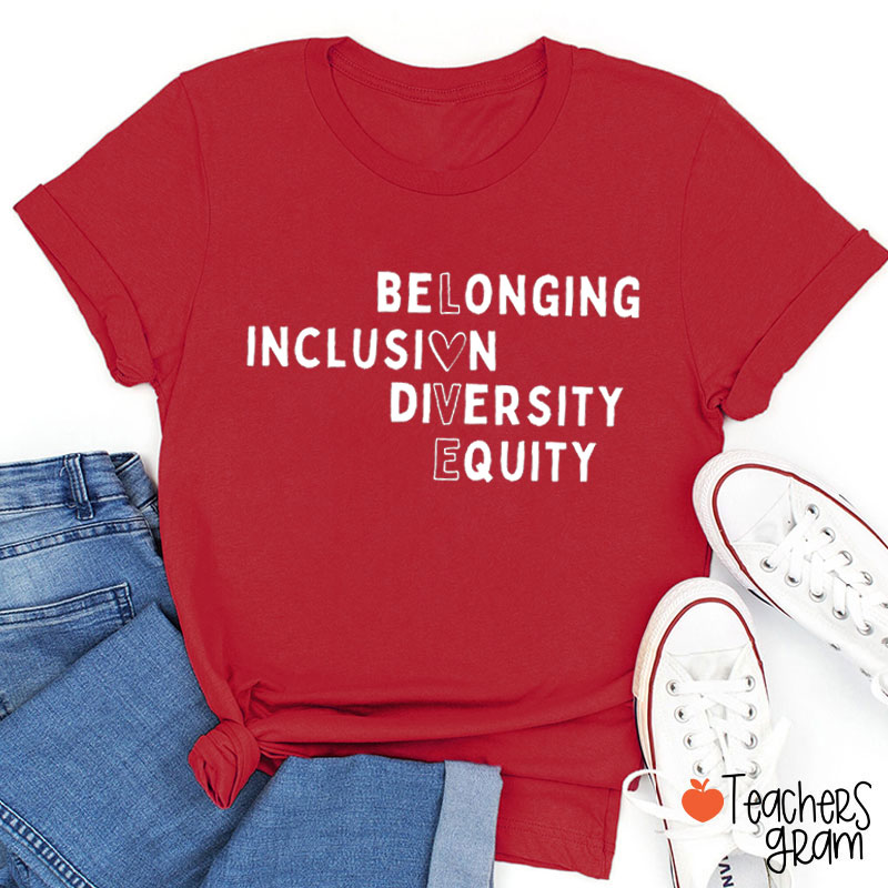 Belonging Inclusion Diversity Equity Love Teacher T-Shirt