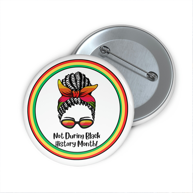 Not During Black History Month Teacher Pinback Button