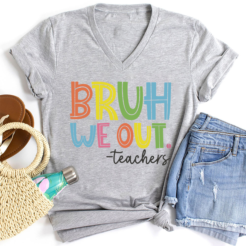 Bruh Bye Bye We Out Teacher Female V-Neck T-Shirt