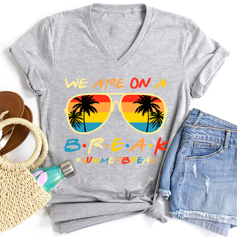 We Are On A Break Summer Break Teacher Female V-Neck T-Shirt