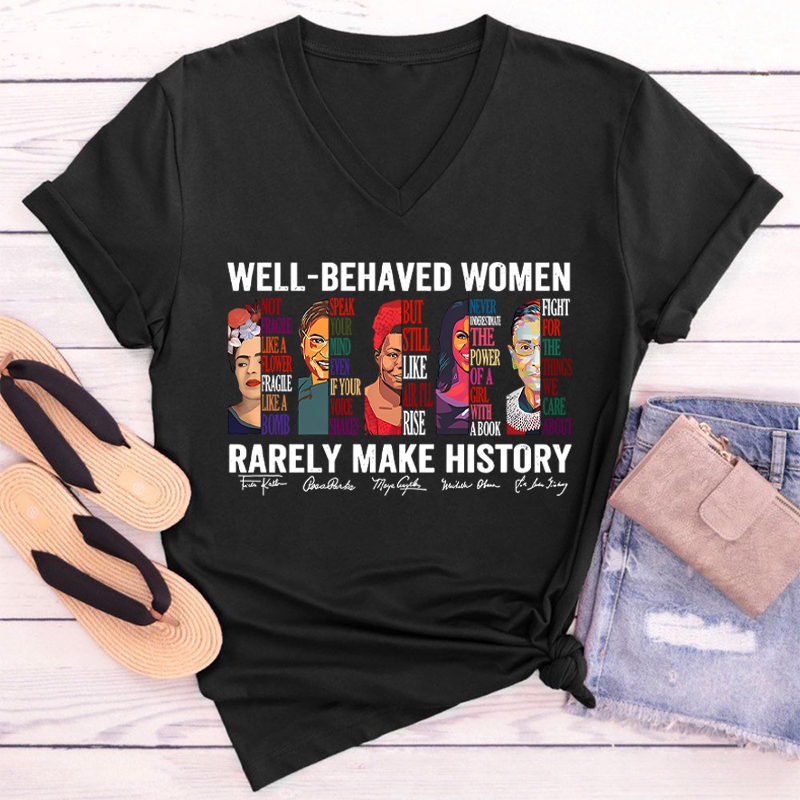 Well Behaved Women Rarely Make History Teacher Female V-Neck T-Shirt