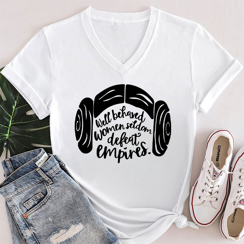 Well Behaved Women Seldom Defeat Empires Teacher Female V-Neck T-Shirt