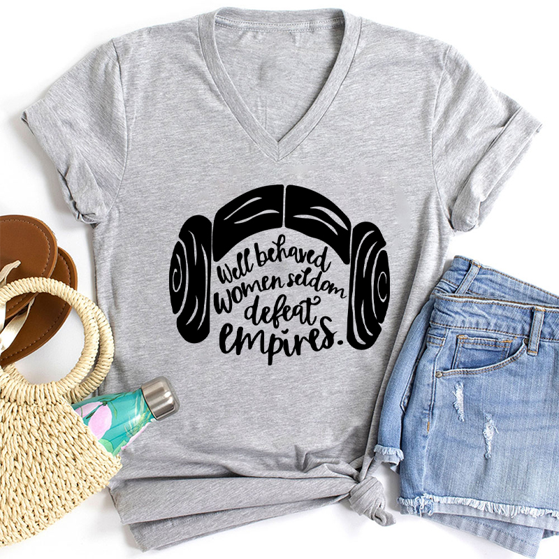 Well Behaved Women Seldom Defeat Empires Teacher Female V-Neck T-Shirt