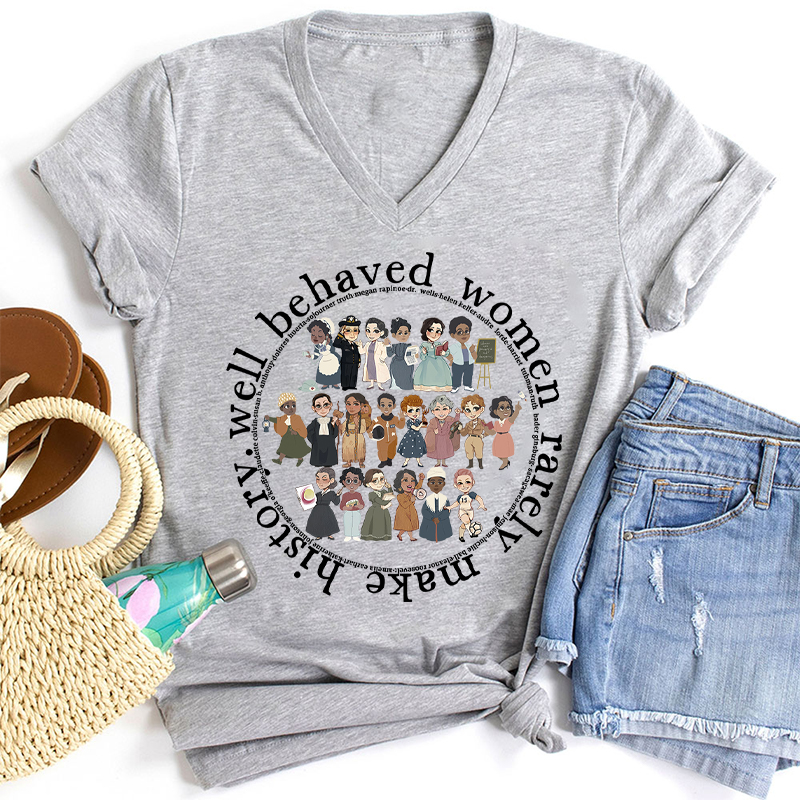 Well Behaved Women Rarely History Teacher Female V-Neck T-Shirt