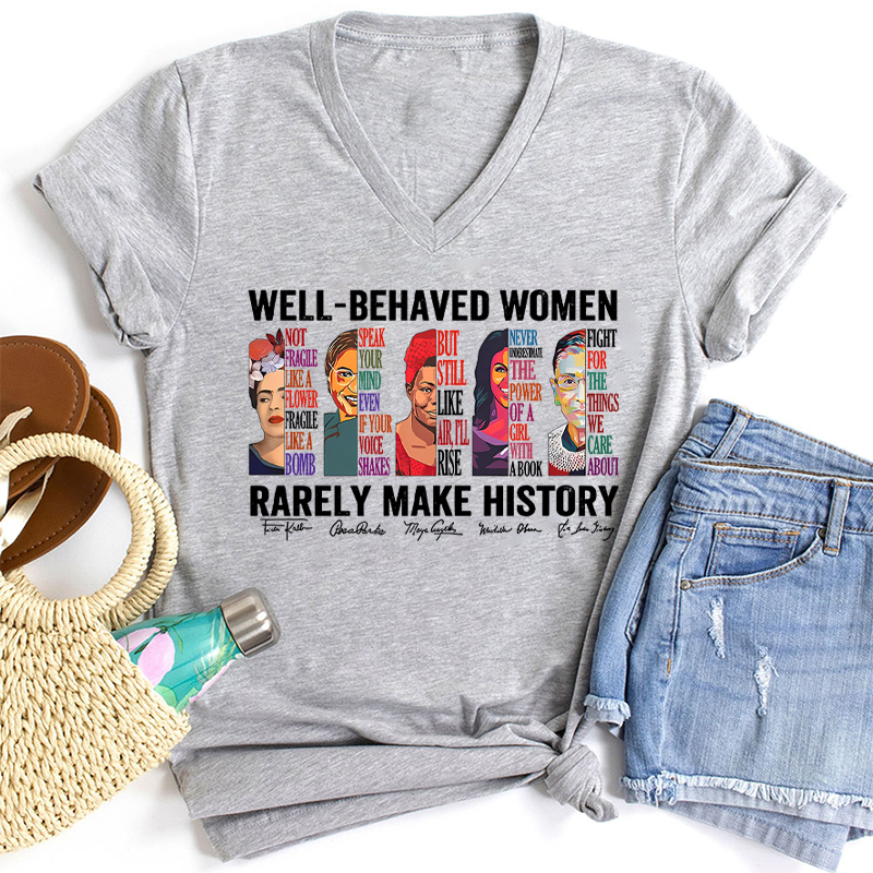 Well Behaved Women Rarely Make History Teacher Female V-Neck T-Shirt