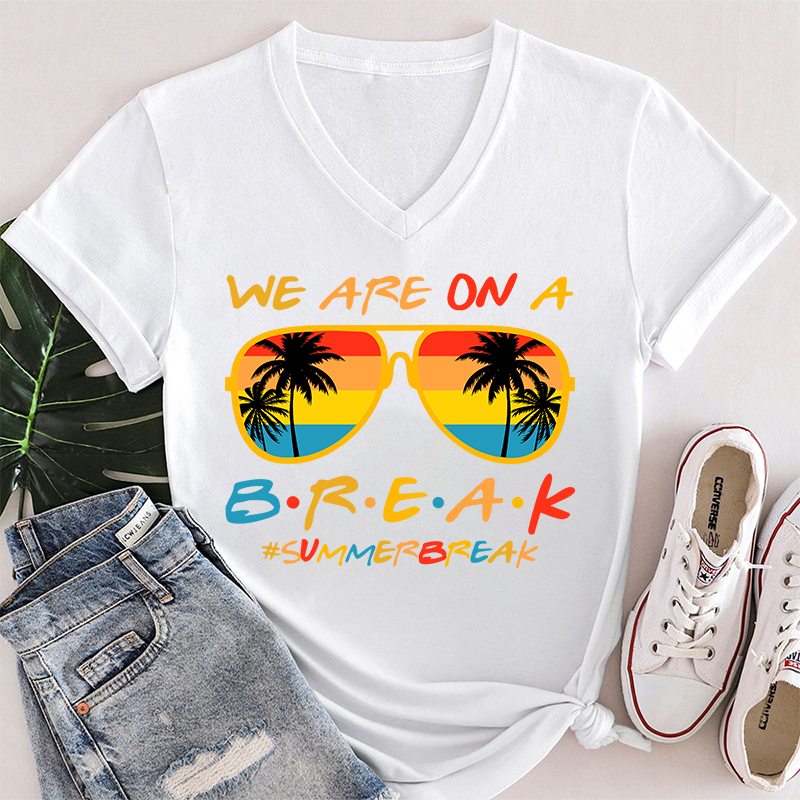 We Are On A Break Summer Break Teacher Female V-Neck T-Shirt