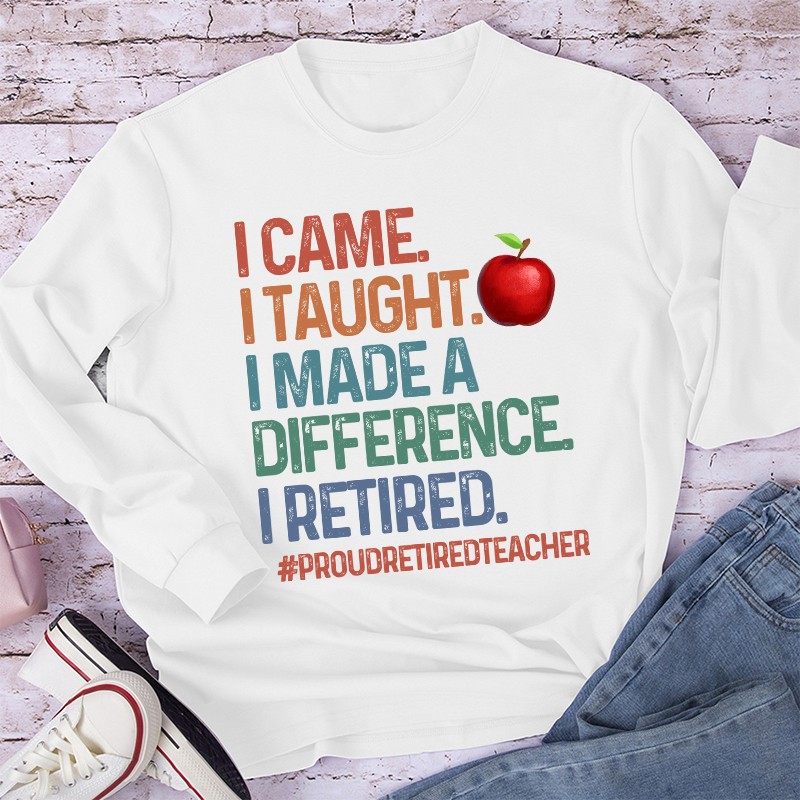 Proud Retired Teacher I Came I Taught Teacher Long Sleeve T-Shirt