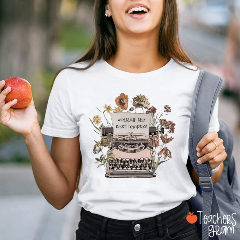 Writing The Next Chapter Teacher T-Shirt
