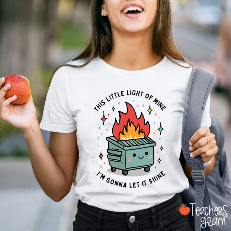 This Little Light of Mine I'm Gonna Let It Shine Teacher T-Shirt