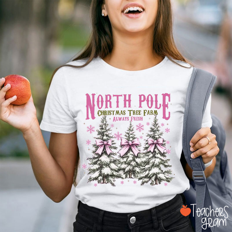 North Pole Christmas Tree Farm Always Fresh Teacher T-Shirt