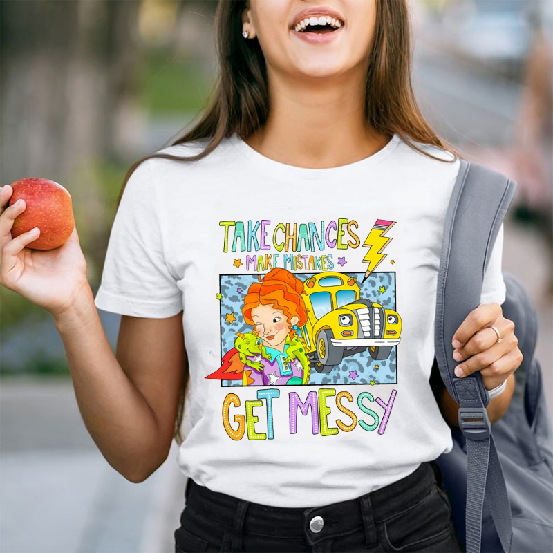 Kiddo Take Chances Make Mistakes Get Messy Teacher T-Shirt