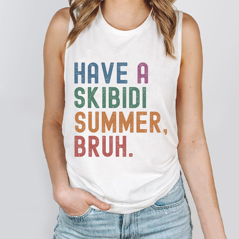 Have A Skibidi Summer Bruh Teacher Tank Top