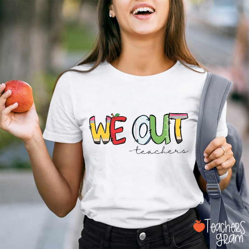 We Out Summer Break Teacher T-Shirt