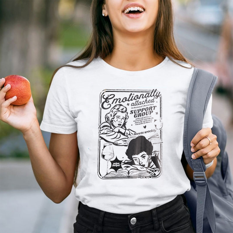 Emotionally Attached To Fictional Characters Bookish Teacher T-Shirt