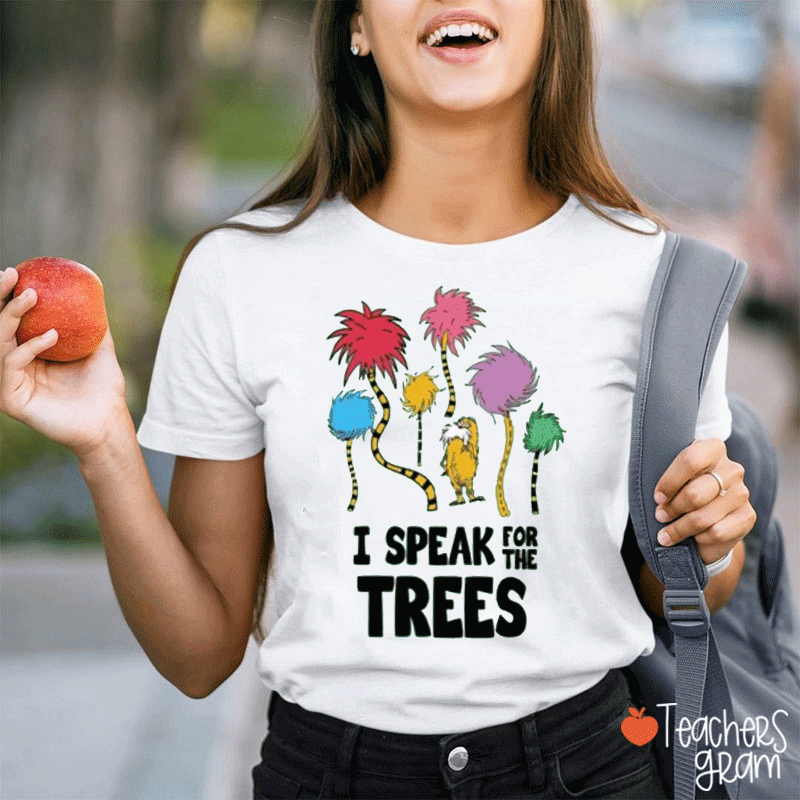 I Speak For Trees Love Earth Teacher T-Shirt