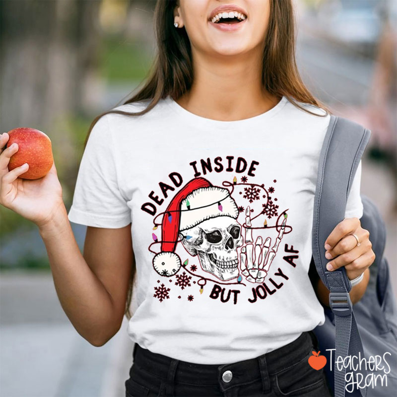 Dead Inside But Jolly AF Teacher T-Shirt
