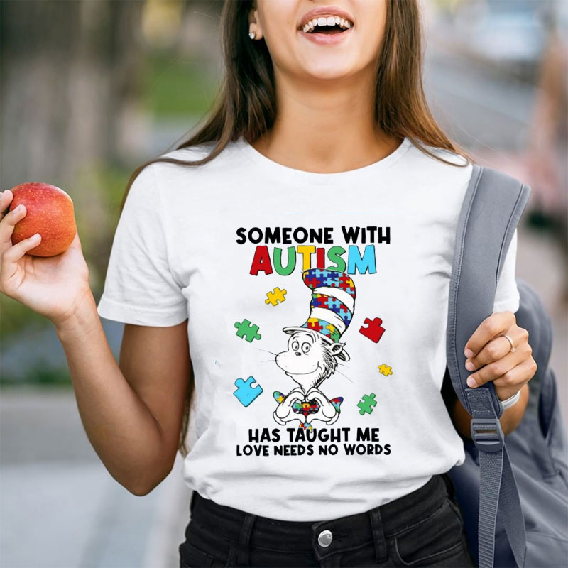 Some With Autism Has Taught Me Love Needs No Words Teacher T-Shirt