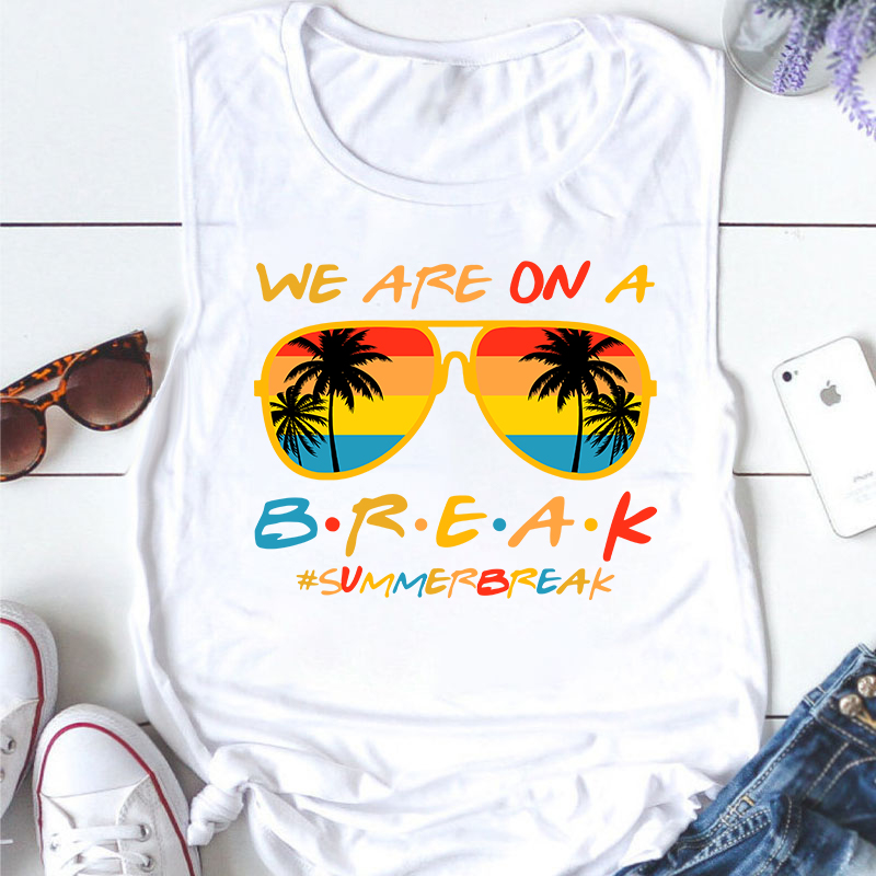 We Are On A Break Summer Break Teacher Tank Top