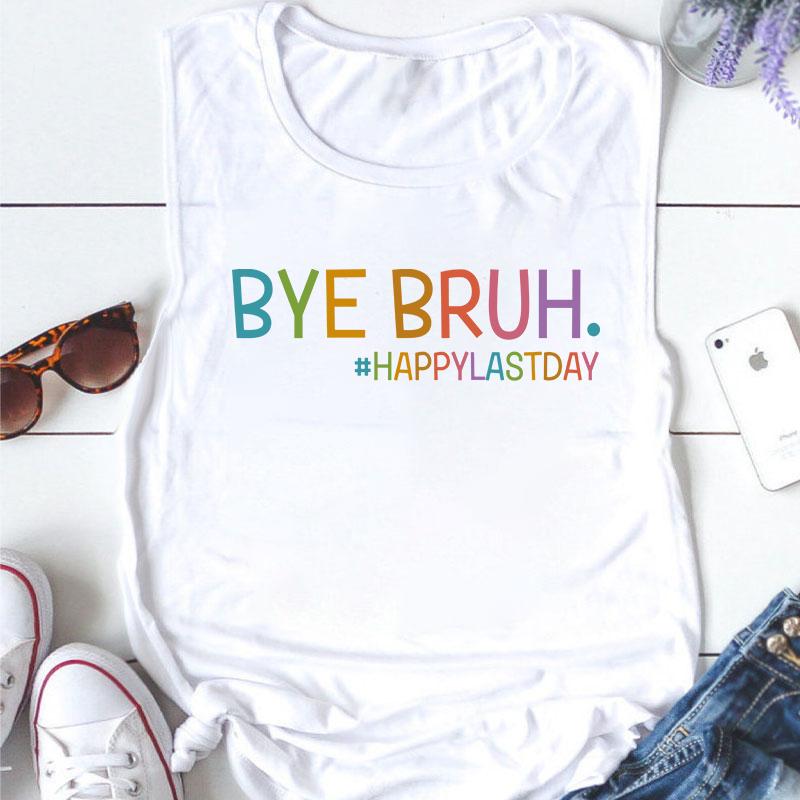 Bye Bruh Happy Last Day Teacher Tank Top