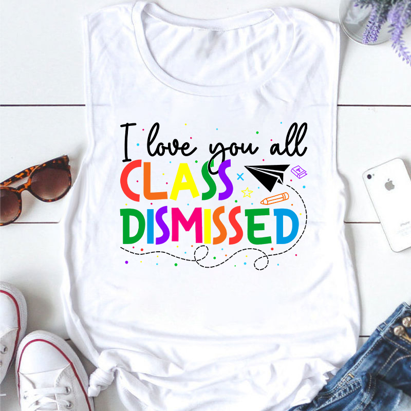I Love You All Class Dismissed Teacher Tank Top
