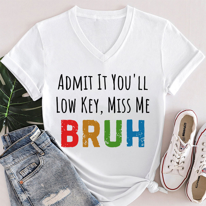 Admit It You'll Low Key Miss Me Teacher Female V-Neck T-Shirt