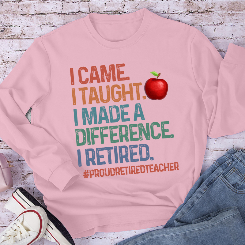 Proud Retired Teacher I Came I Taught Teacher Long Sleeve T-Shirt