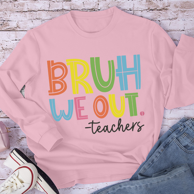 Bruh Bye Bye We Out Teacher Long Sleeve T-Shirt