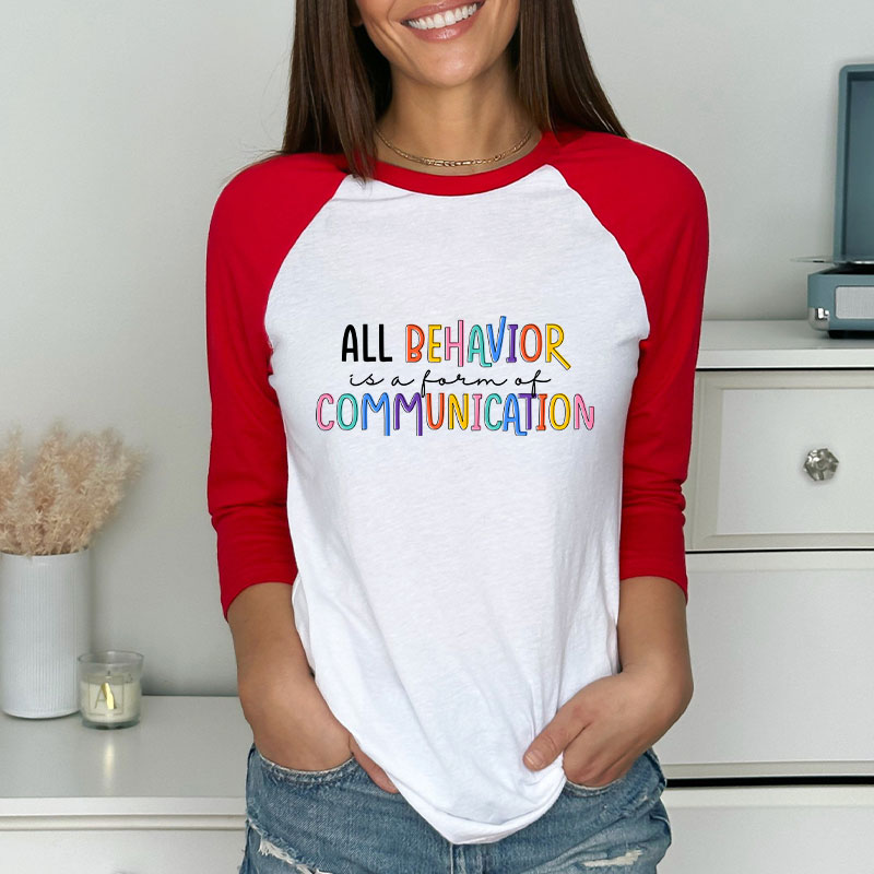 All Behavior Is A Form Of Communication Teacher Raglan Long Sleeve T-Shirt