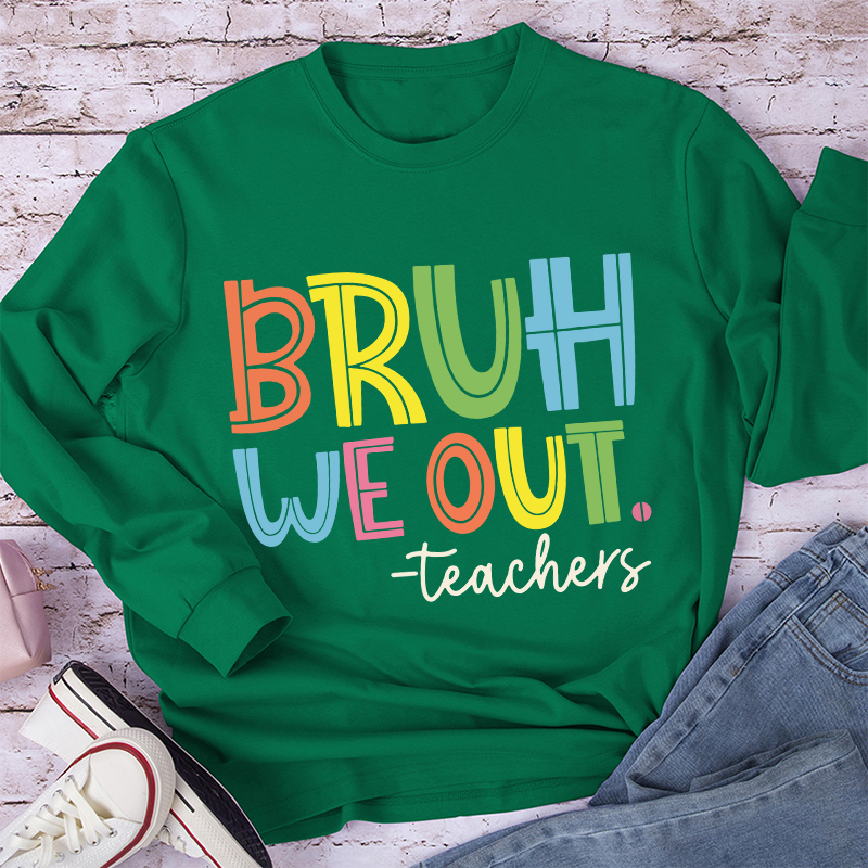 Bruh Bye Bye We Out Teacher Long Sleeve T-Shirt