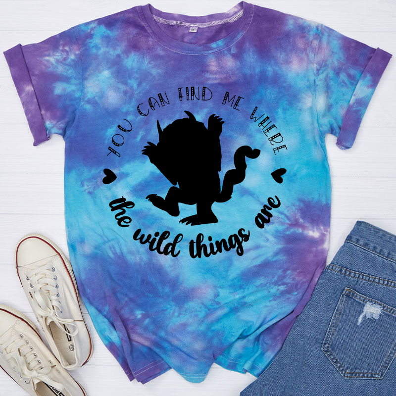 You Can Find Me Where The Wild Things Are Teacher Tie-dye T-Shirt