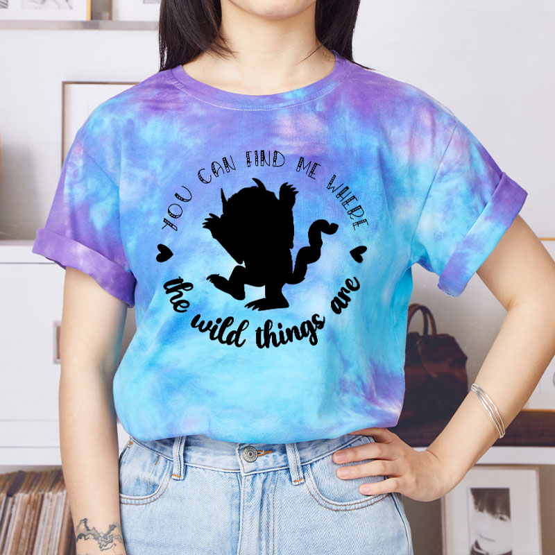 You Can Find Me Where The Wild Things Are Teacher Tie-dye T-Shirt